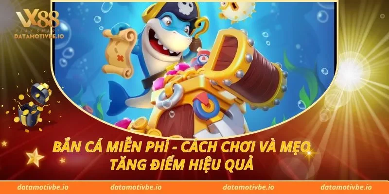 Bắn Cá Miễn Phí - Cách Chơi Và Mẹo Tăng Điểm Hiệu Quả