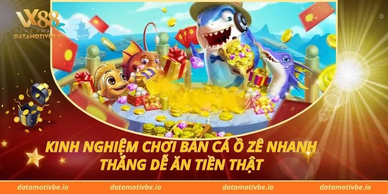 Kinh Nghiệm Chơi Bắn Cá Ồ Zê Nhanh Thắng Dễ Ăn Tiền Thật