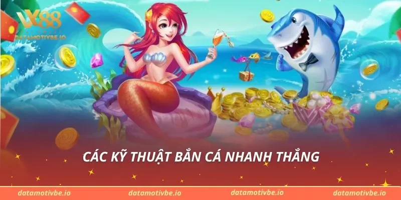 Các kỹ thuật bắn cá nhanh thắng