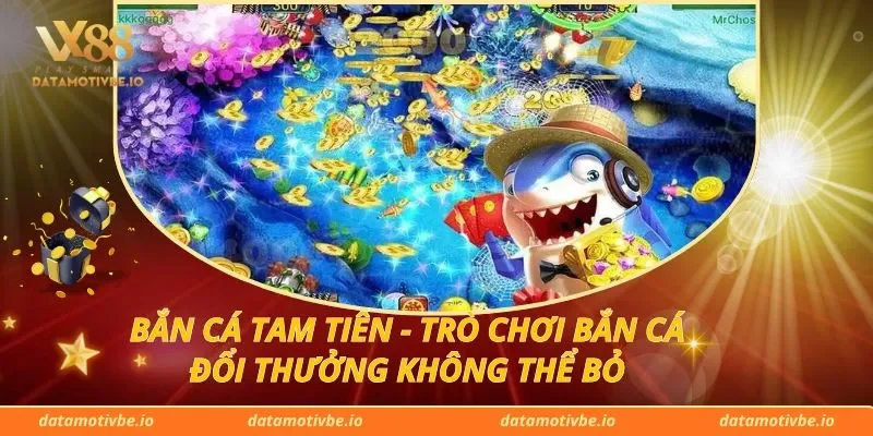 Bắn Cá Tam Tiên - Trò Chơi Bắn Cá Đổi Thưởng Không Thể Bỏ