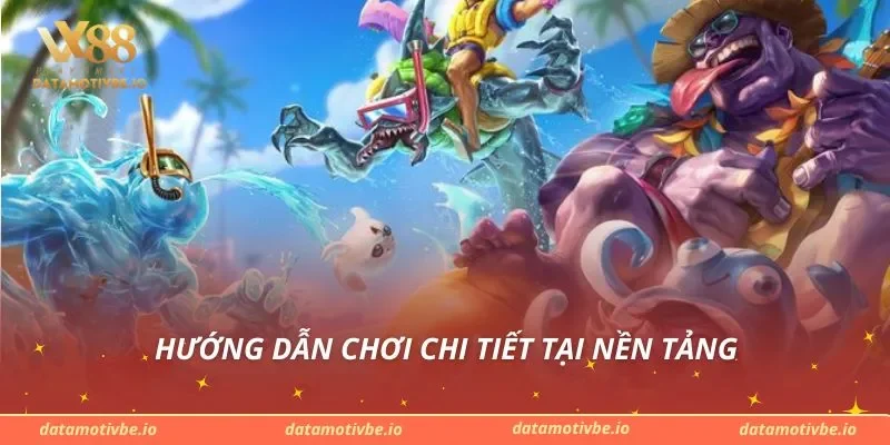 Hướng dẫn chơi chi tiết tại nền tảng