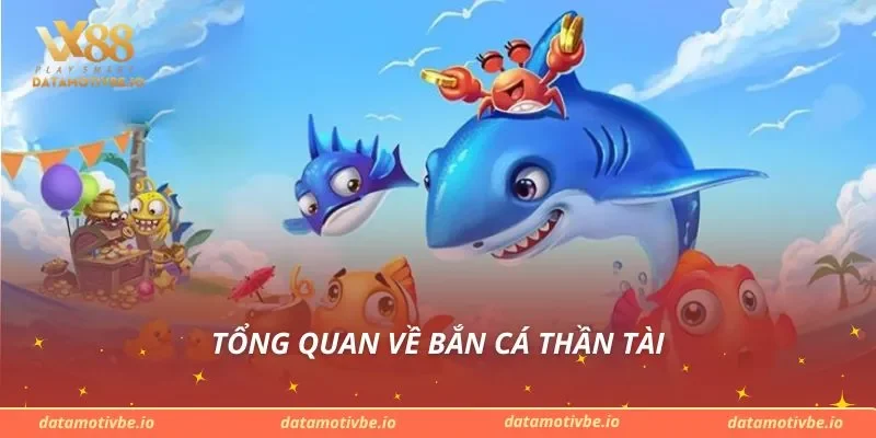 Tổng quan về bắn cá thần tài