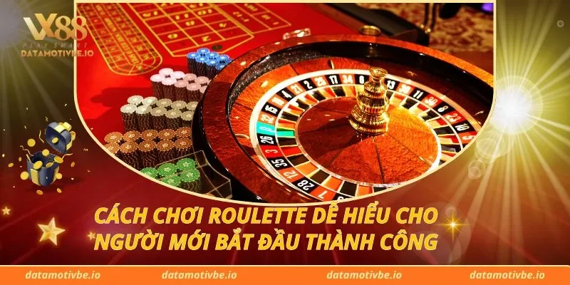 Cách Chơi Roulette Dễ Hiểu Cho Người Mới Bắt Đầu Thành Công