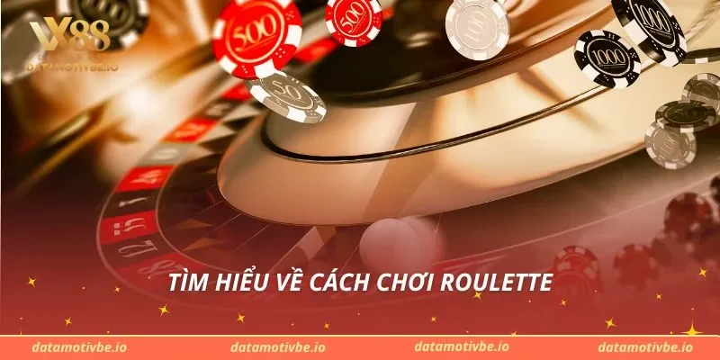 Tìm hiểu về cách chơi Roulette