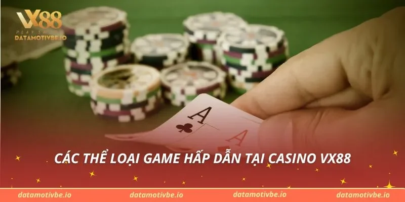 Các thể loại game hấp dẫn tại Casino VX88