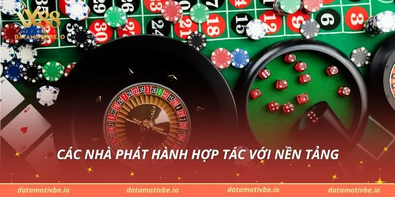 Các nhà phát hành hợp tác với nền tảng