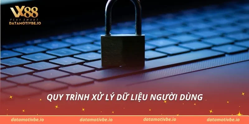 Quy trình xử lý dữ liệu người dùng