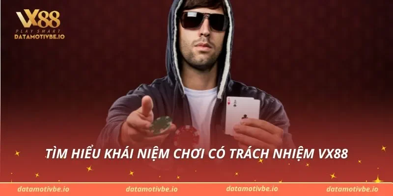 Tìm hiểu khái niệm chơi có trách nhiệm VX88