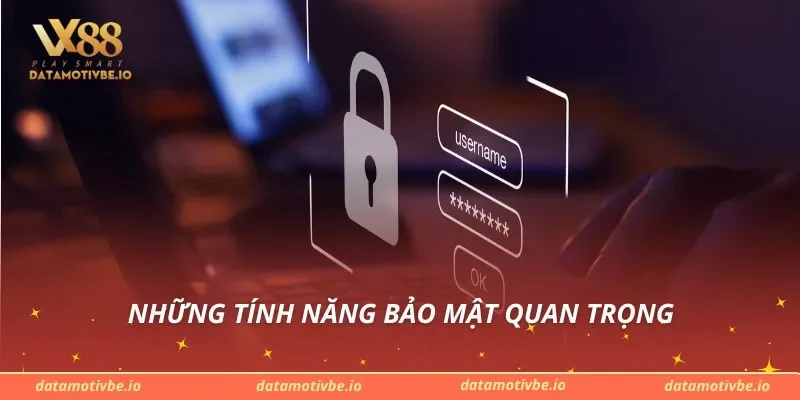 Những tính năng bảo mật quan trọng