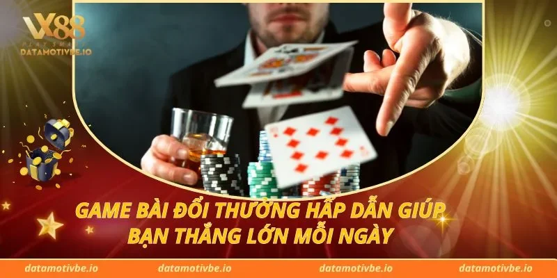 Game Bài Đổi Thưởng Hấp Dẫn Giúp Bạn Thắng Lớn Mỗi Ngày