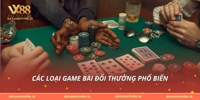 Các loại game bài đổi thưởng phổ biến