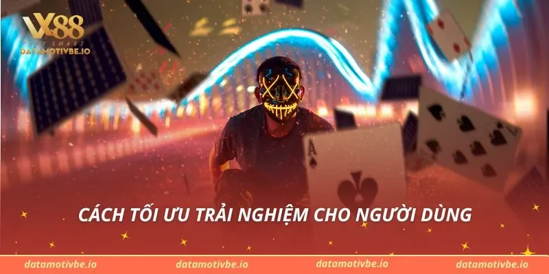 Cách tối ưu trải nghiệm cho người dùng