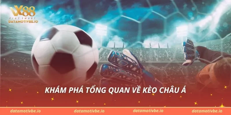 Khám phá tổng quan về kèo châu Á