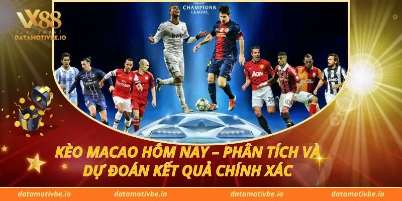 Kèo Macao Hôm Nay – Phân Tích Và Dự Đoán Kết Quả Chính Xác