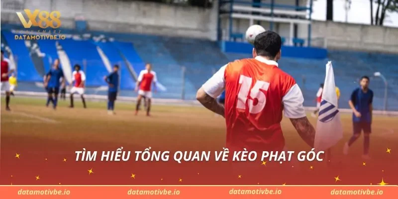 Tìm hiểu tổng quan về kèo phạt góc