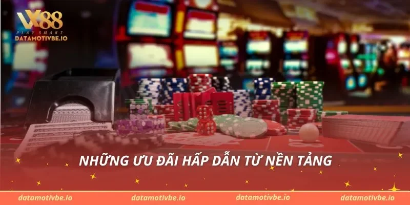 Những ưu đãi hấp dẫn từ nền tảng