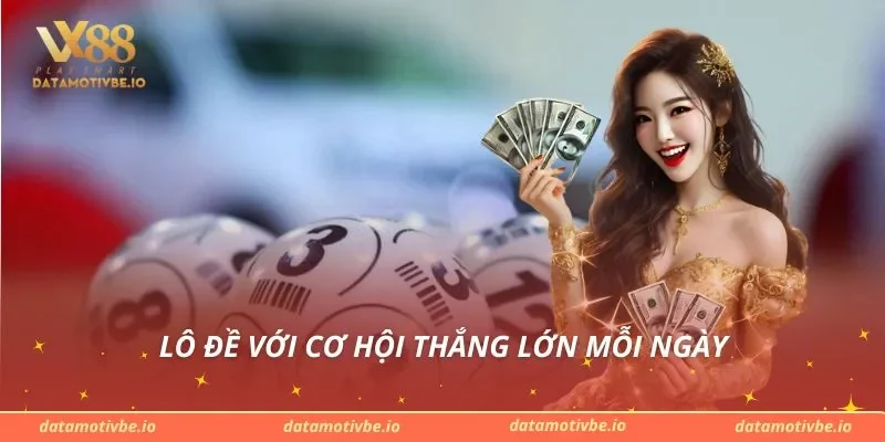 Lô đề với cơ hội thắng lớn mỗi ngày