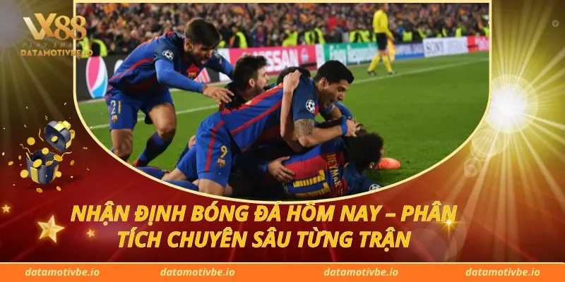 Nhận Định Bóng Đá Hôm Nay – Phân Tích Chuyên Sâu Từng Trận
