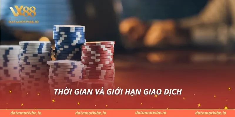 Thời gian và giới hạn giao dịch