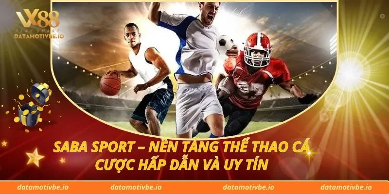 Saba Sport – Nền Tảng Thể Thao Cá Cược Hấp Dẫn Và Uy Tín
