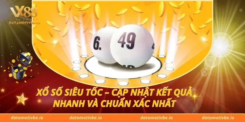 Xổ Số Siêu Tốc – Cập Nhật Kết Quả Nhanh Và Chuẩn Xác Nhất