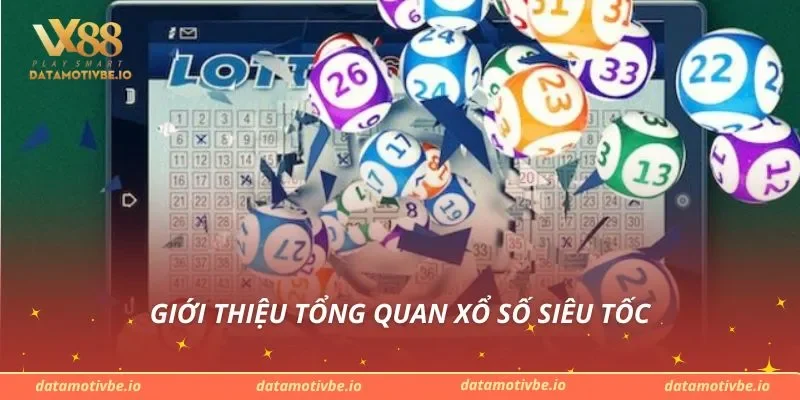 Giới thiệu tổng quan xổ số siêu tốc